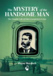 The Mystery of the Handsome Man: The Double Life of John Lempreieer Irvine / Wayne Murdoch (Melbourne, Victoria: Queer Oz Folk, 2020)